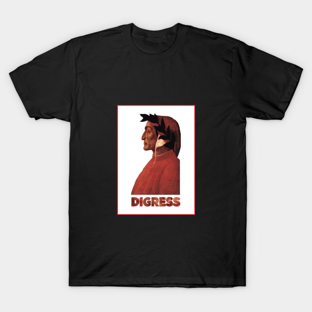 Dante - DIGRESS T-Shirt by ITCHY_SAVOIR